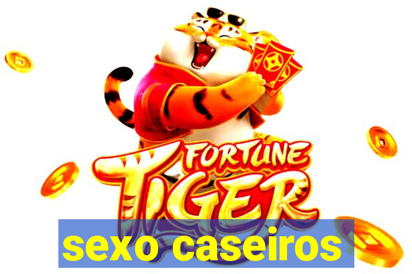 sexo caseiros